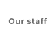 Our staff